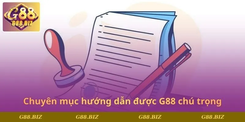 Chuyên mục hướng dẫn được G88 chú trọng