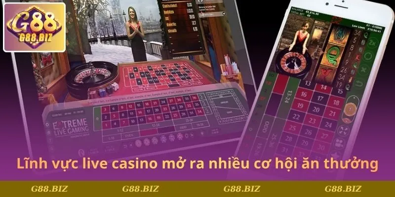 Lĩnh vực live casino mở ra nhiều cơ hội ăn thưởng
