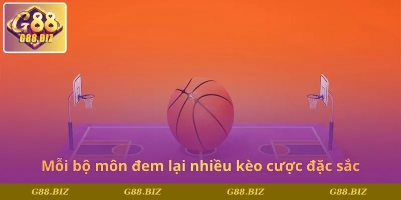 Mỗi bộ môn đem lại nhiều kèo cược đặc sắc