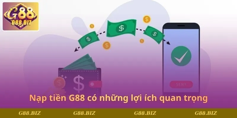 Nạp tiền G88 có những lợi ích quan trọng