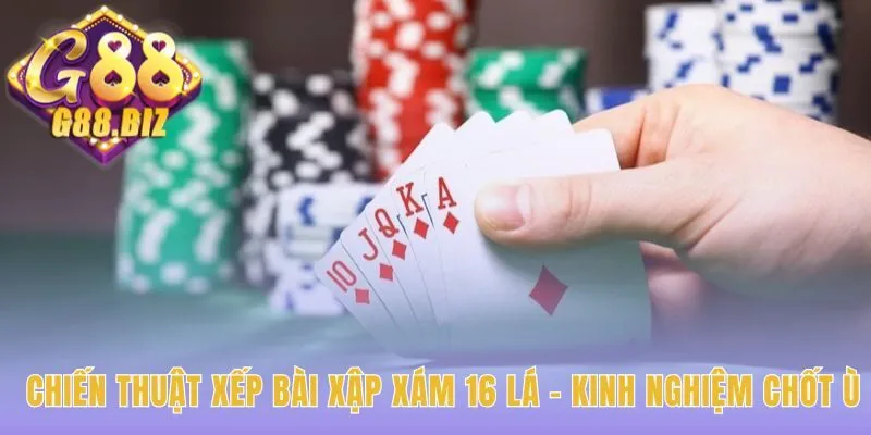 Chiến thuật xếp bài Xập Xám 16 Lá hướng đến mục tiêu thắng trắng
